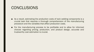 ESTIMATION OF PRODUCTION COST OF TACK WELDING COMPONENTS | PDF