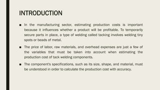 ESTIMATION OF PRODUCTION COST OF TACK WELDING COMPONENTS | PDF
