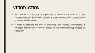 ESTIMATION OF PRODUCTION COST OF TACK WELDING COMPONENTS | PDF