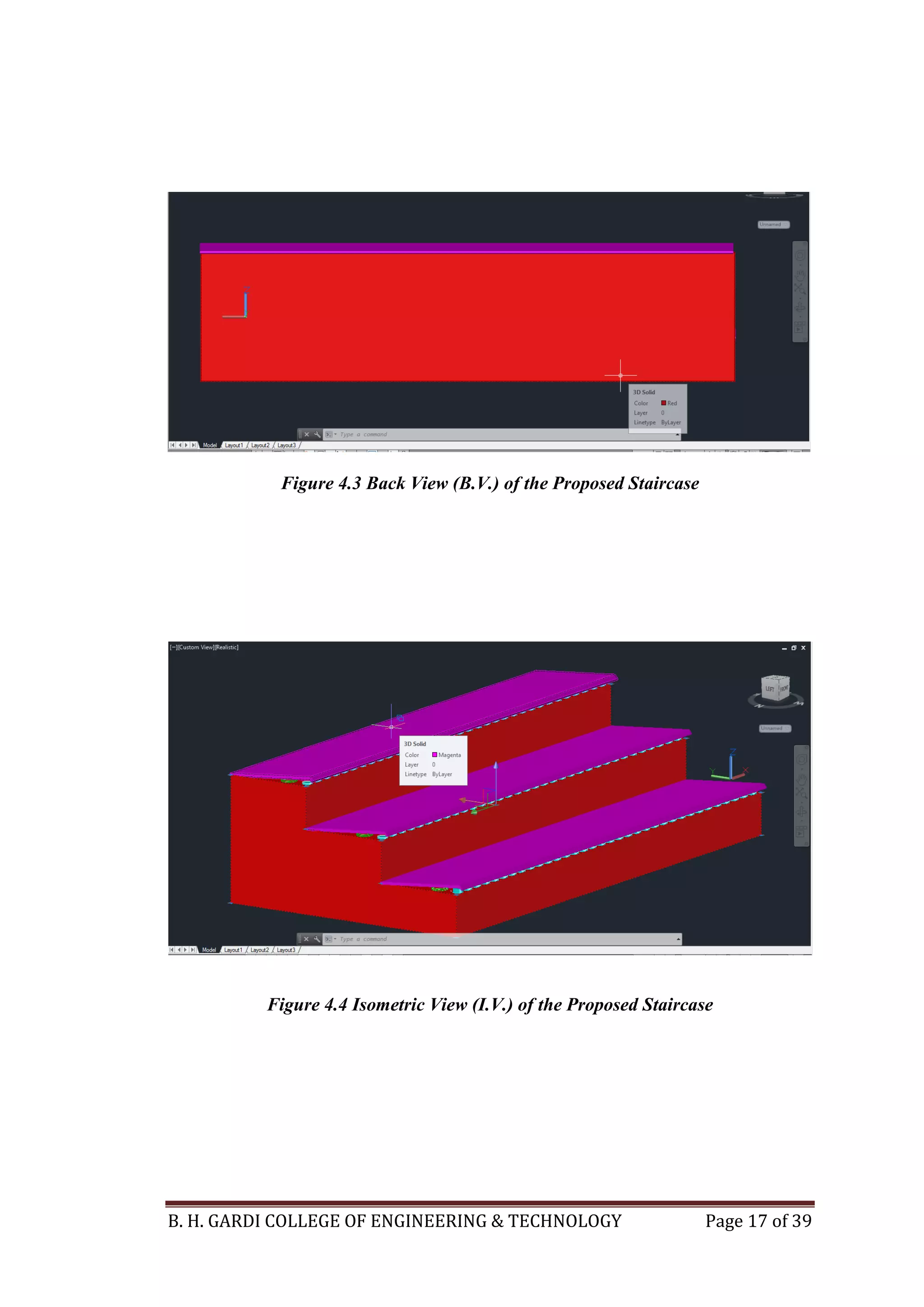 B. H. GARDI COLLEGE OF ENGINEERING & TECHNOLOGY Page 17 of 39
Figure 4.3 Back View (B.V.) of the Proposed Staircase
Figure 4.4 Isometric View (I.V.) of the Proposed Staircase
 