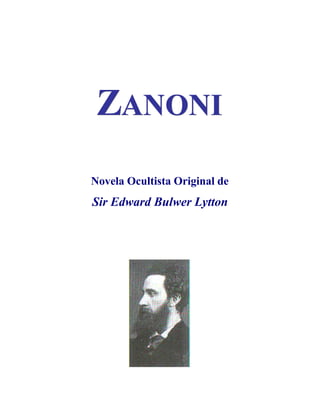 ZANONI
Novela Ocultista Original de
Sir Edward Bulwer Lytton
 