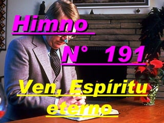 Himno  N°  191 Ven, Espíritu eterno   