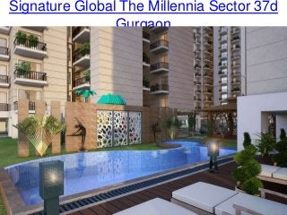 Signature Global The Millennia Sector 37d
Gurgaon
 
