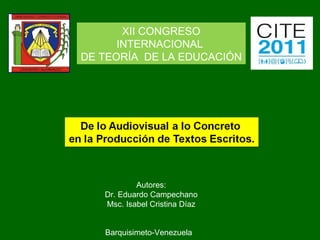 Autores: Dr. Eduardo Campechano Msc. Isabel Cristina Díaz XII CONGRESO INTERNACIONAL  DE TEORÍA  DE LA EDUCACIÓN Barquisimeto-Venezuela 