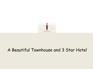 A Beautiful Townhouse and 3 Star Hotel 