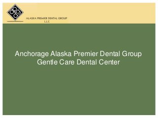 Anchorage Alaska Premier Dental Group
Gentle Care Dental Center
 