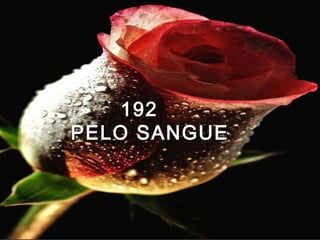 192192
PELO SANGUEPELO SANGUE
 