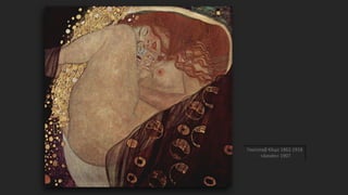Γκούσταβ Κλιμτ 1862-1918
«Δανάη» 1907
 