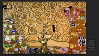 Γκούσταβ
Κλιμτ
1862-1918
«Το
Δέντρο της
Ζωής»
 