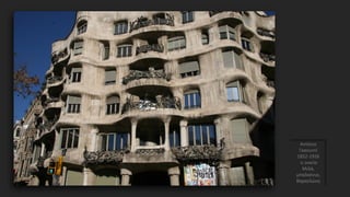 Αντόνιο
Γκαουντί
1852-1926
η οικεία
Μιλά,
μπαλκόνια,
Βαρκελώνη
 