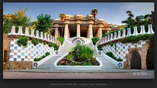 Αντόνιο Γκαουντί 1852-1926, το πάρκο Γκουέλ, Βαρκελώνη
 