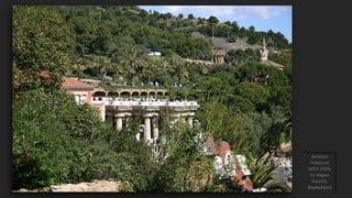 Αντόνιο
Γκαουντί
1852-1926,
το πάρκο
Γκουέλ,
Βαρκελώνη
 