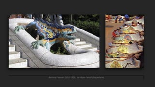 Αντόνιο Γκαουντί 1852-1926, το πάρκο Γκουέλ, Βαρκελώνη
 