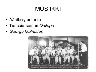 MUSIIKKI Äänilevytuotanto Tanssiorkesteri  Dallapé George Malmstén  