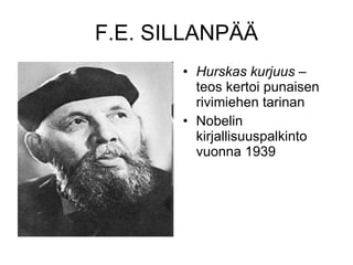 F.E. SILLANPÄÄ Hurskas kurjuus  –teos kertoi punaisen rivimiehen tarinan Nobelin kirjallisuuspalkinto vuonna 1939 