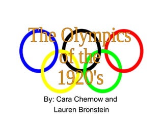 By: Cara Chernow and  Lauren Bronstein The Olympics of the  1920's 