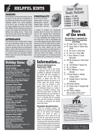 HELPFUL HINTS                                                                             Dinner Money
PARKING                                                                                                 Ready Reckoner
We would like to remind parents that the school   PUNCTUALITY                                        1 Day = £1.55
car park is for the sole use of employees of      Be On Time at 5 to 9!                              2 Days = £3.10
the school and should not be used by parents      School opens - 8.45 am
                                                                                                     3 Days = £4.65
collecting children from school regardless        Whistle goes - 8.50 am
of the time of day. At present Holy Family        Register taken - 8.55 am                           4 Days = £6.20
are having building work, which means that        Lessons start - 9.00 am                            5 Days = £7.75
their children will be crossing the car park on
a much more regular basis and there will be
delivery vans needing access. Please make
                                                  A number of children are consistently
                                                  arriving when the lesson has started. As                   Stars
sure that any other person who collects your
child from school is aware of this situation.
                                                  well as this causing them unnecessary
                                                  concern at missing the main instructions,              of the week
                                                  it is very distracting and irritating for the        We would like to congratulate the
ATTENDANCE                                        rest of the class. If this is unavoidable and        following children for being Stars
The Governors have recently had to review         your child is going to be late, please ring the                 of the Week!
and set an attendance target of over 95%          school on 01704 211960 and let us know,
                                                                                                          RD Ruby Pearce & Oliver Potter
for 2009 and so will, over the next few           especially if they are having a school dinner.
weeks, be looking closely at our attendance       When you arrive, please use the main                    RP Pascal Saleta & Nathan May
figures. Letters will be sent out to parents of   entrance and ensure your child reports to a                 (silver)
those children whose attendance is causing        member of the office staff so that they can             1K Ben Potter & Emily Berry
us concern before the Education Welfare           mark your child in the register. I am sure              1B Alex Day & Grace Gibbs
Officer makes her visit for her regular review    you will all support us in ensuring that all            2L Cerys Valentine & Lauren
of absenteeism.                                   the children have a smooth start to the day.
                                                                                                              Merryfield
                                                                                                          2M Ellie Homewood & Olivia Shaw
Holiday Dates                                         Information...                                          (silver)
Spring Term 2009                                       School Admissions in                               3B Tom Mitchell & Hannah Diss
Parents’ Evening:
                                                       September 2009                                     3R Joe Rimmer
                                                          If your child is due to start school
Tuesday 10th February 3.30pm - 6.00pm                                                                     4CP Sol Wilkinson & Lauryn
& Thursday 12th February 6 pm - 9 pm.                  in September 2009 and have already
School closes for half term:                           completed an application for Norwood,                  Richards
Thursday 12th February at 3.15pm.                      you should also have completed an                  4JP Sam Morgan & Ashleigh
due to a staff training day on Friday 13th.
Half Term:
                                                       admission form for the ‘Admissions                     Thomas (silver)
Monday 16th - Friday 20th February inc.                Section’ at Bootle Town Hall. This                 5P Kayleigh Hayes & Red Roses
School closes for the Easter Holiday:                  department allocates the places for all
Friday 3rd April at 2pm.                               children going into primary schools.                   Darbyshire
Summer Term 2009                                       If you have not received a form,                   5M Georgia Halcrow
Children return to school:
                                                       please contact either the school or                6C Megan Seath & Kayleigh Wall
Monday 20th April 2009.                                the Admissions Section as a matter of                  (silver)
School closed for Bank Holiday:                        urgency at Children’s Services, Town               6M Tommy Houghton
Monday 4th May.                                        Hall, Oriel Road, Bootle. Tel: 0845 140            Silver is awarded to children who have
SAT’s:                                                 0845 alternatively you can email them at           previously received star of the week.
Monday 11th - Friday 15th May 2009
School closes for half term:                           admissions@cs.sefton.gov.uk. Please
Friday 22nd May at 3.15pm.                             note it is essential that all completed
Half Term:                                             forms and birth certificates are brought
Monday 25th - Friday 29th May (inc.)
Children return to school:
Monday 1st June.
                                                       to school as Admissions will allocate
                                                       places after Easter.                                          PTA
                                                                                                    The next meetings will tak
                                                                                                                                 e place on
Summer Fair: Saturday 20th June                        Reception Questionnaires                                               at 3.30pm in school
School closed:                                                                                      Tuesday 3rd February
                                                          After the wonderful support and                                            be able to
Staff training day Monday 13th July.                                                                (please note that Gill will not
School closes for Summer holiday:                      response to our questionnaire early this     run the   crèche on a Tuesday).
                                                                                                                                 at 7.30pm
Tuesday 21st July at 2.00 pm.                          year, we did promise that Reception           Wednesday 4th March
                                                       parents too would be given an                 - Southport Footba  ll Club.
Autumn Term 2009                                                                                                                   to attend either of
                                                       opportunity to tell us what we do well        Everyone is ver y welcome
Children return to school:                                                                                                        goes on. Please feel
                                                       and how we could improve the school           the meetings to see what
Thursday 3rd September 2009.                                                                                                        is a vacancy for a
                                                       further. This questionnaire will be given      free to come along. There
School closes for half term:                                                                                                       anyone is interested.
Friday 23rd October at 3.15pm.                         out during the last week before half-term      Treasurer and Secretary if
Half Term:                                             so that Reception parents have had half a
Monday 26th - Friday 30th October (inc.)               year to form their opinions and thoughts.
Children return to school:                                                                          Thank you to the Champion Newspaper for
Tuesday 3rd November 2009.                             I know you will support us in completing
                                                                                                    their support in developing our newsletter.
                                                       these in as much detail as possible.
 