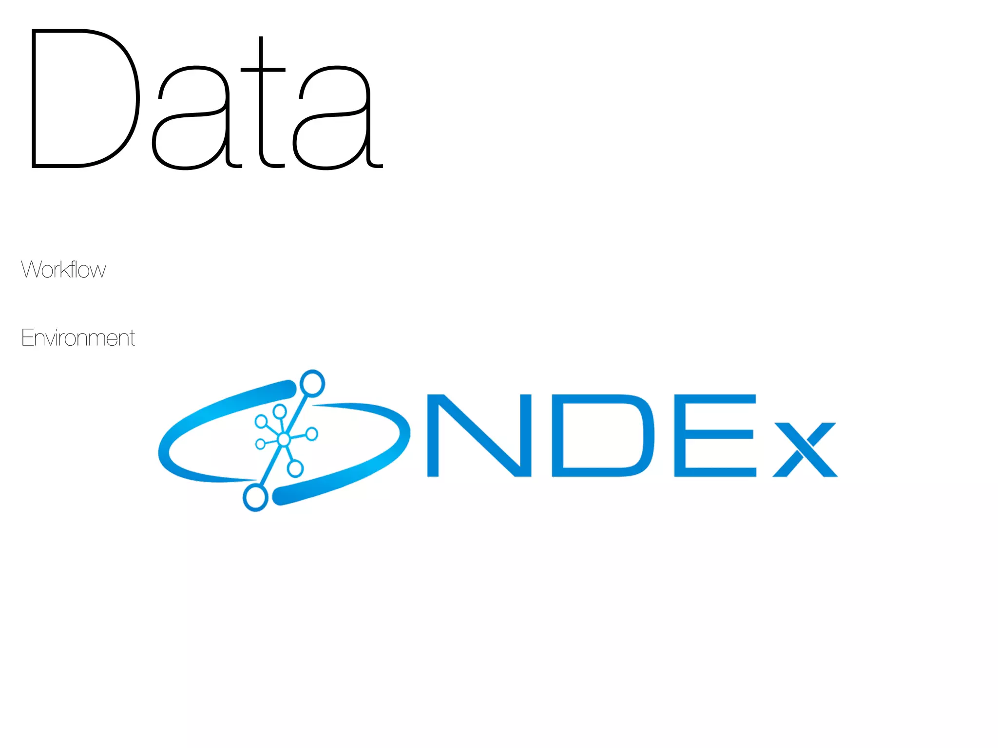 Data
Workﬂow
Environment
 