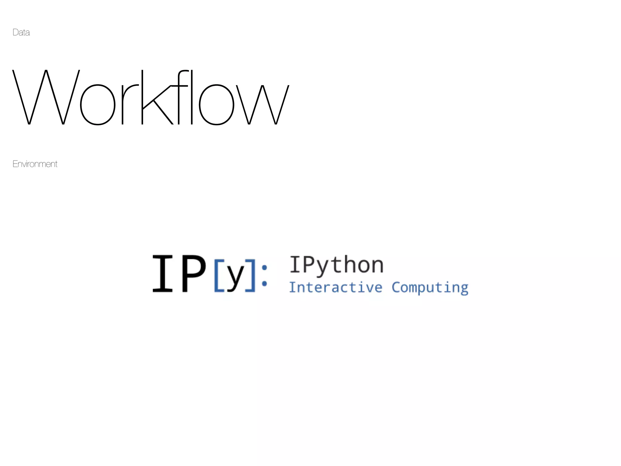 Data
Workﬂow
Environment
 