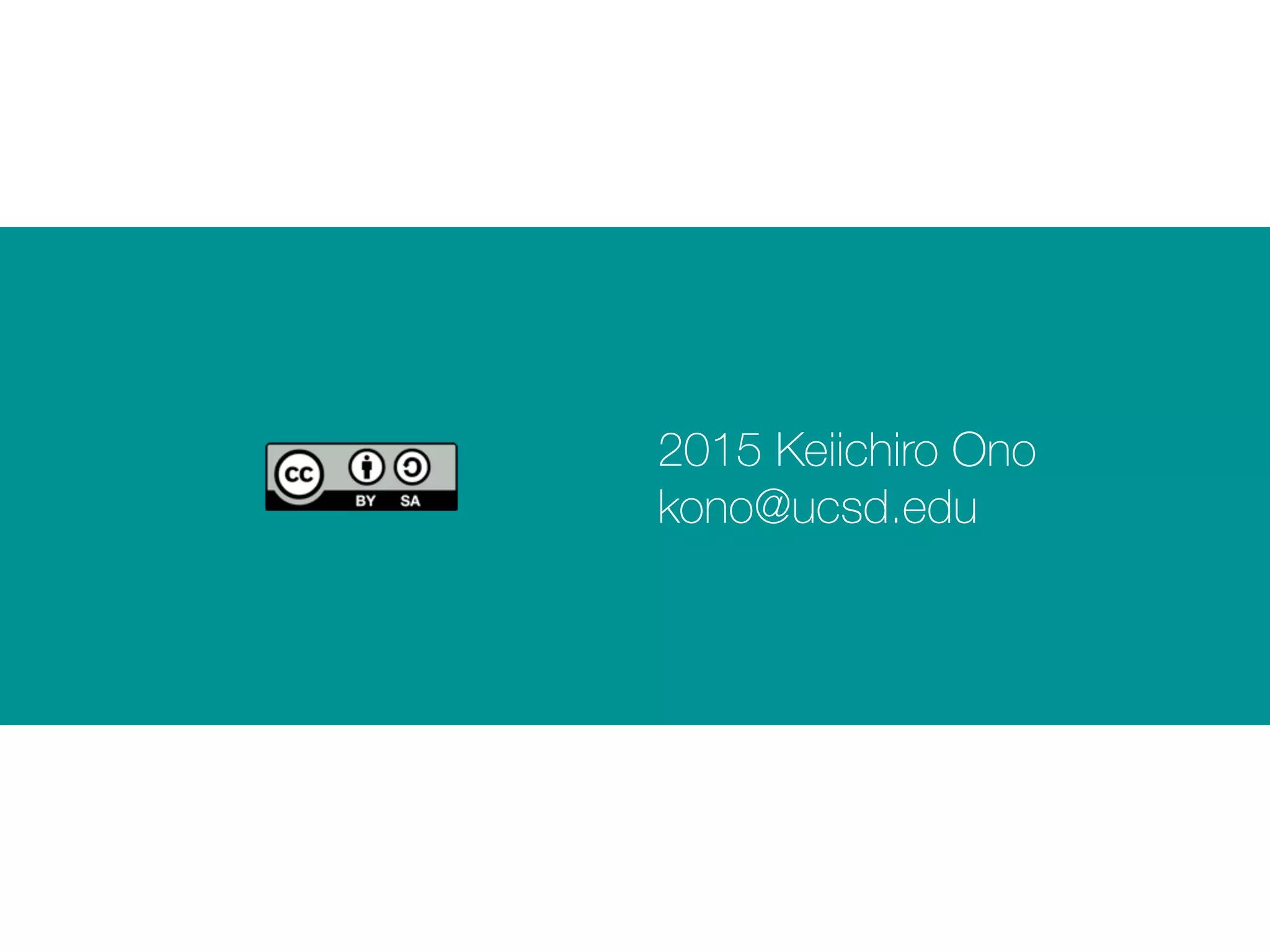 2015 Keiichiro Ono
kono@ucsd.edu
 