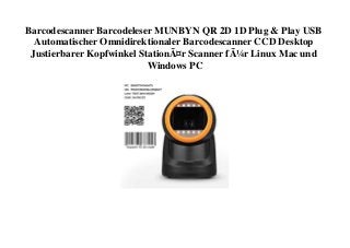 Barcodescanner Barcodeleser MUNBYN QR 2D 1D Plug & Play USB
Automatischer Omnidirektionaler Barcodescanner CCD Desktop
Justierbarer Kopfwinkel StationÃ¤r Scanner fÃ¼r Linux Mac und
Windows PC
 