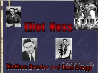 Eliot  Ness Nathan Bender and Brad Greipp 