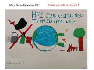 Sabela Fernández Muiños, 2ºB Traballo premiado na categoría A
 