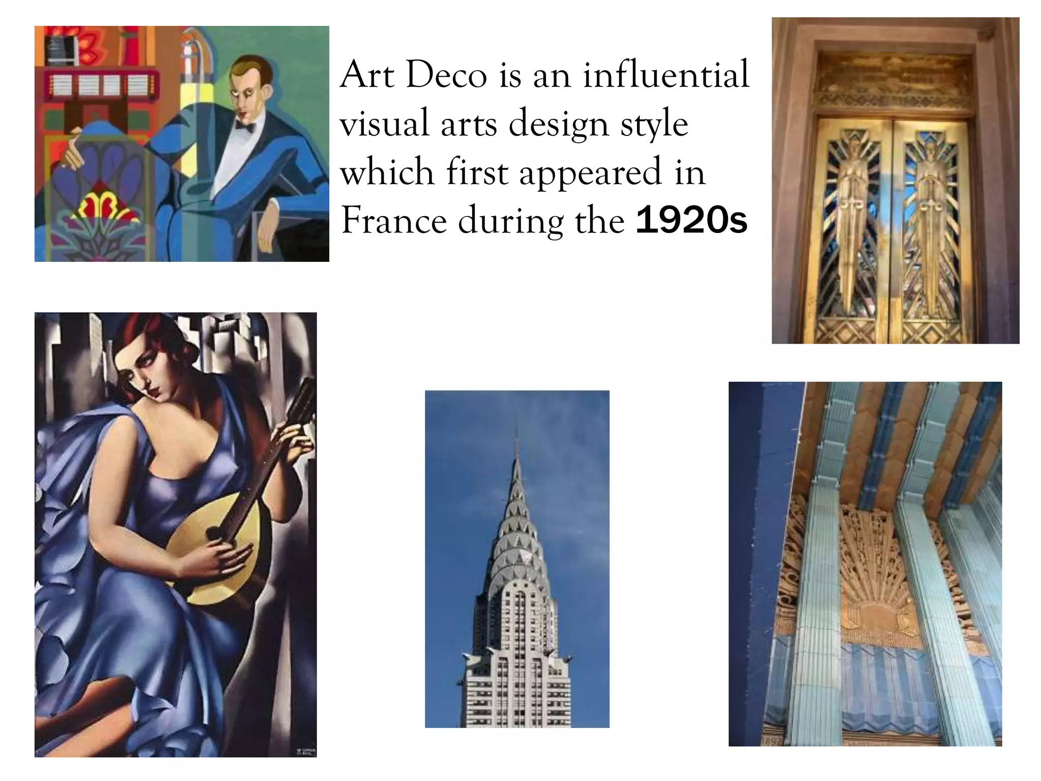 Art Deco is an influential
visual arts design style
which first appeared in
France during the 1920s
 