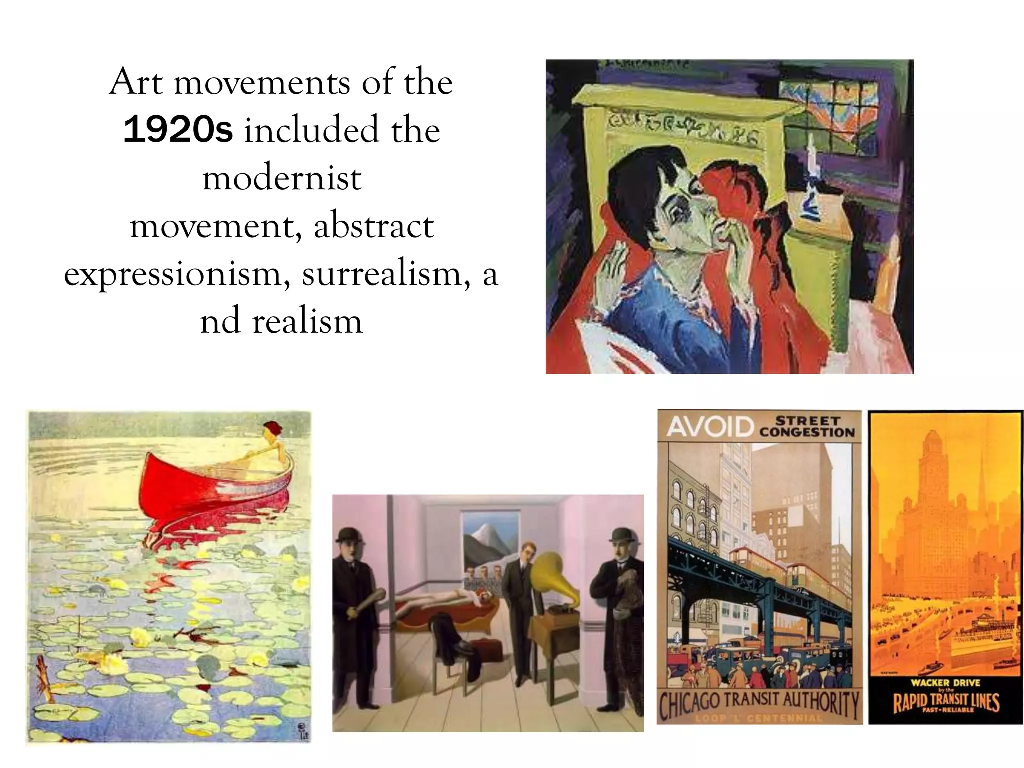 Art movements of the
   1920s included the
         modernist
    movement, abstract
expressionism, surrealism, a
         nd realism
 