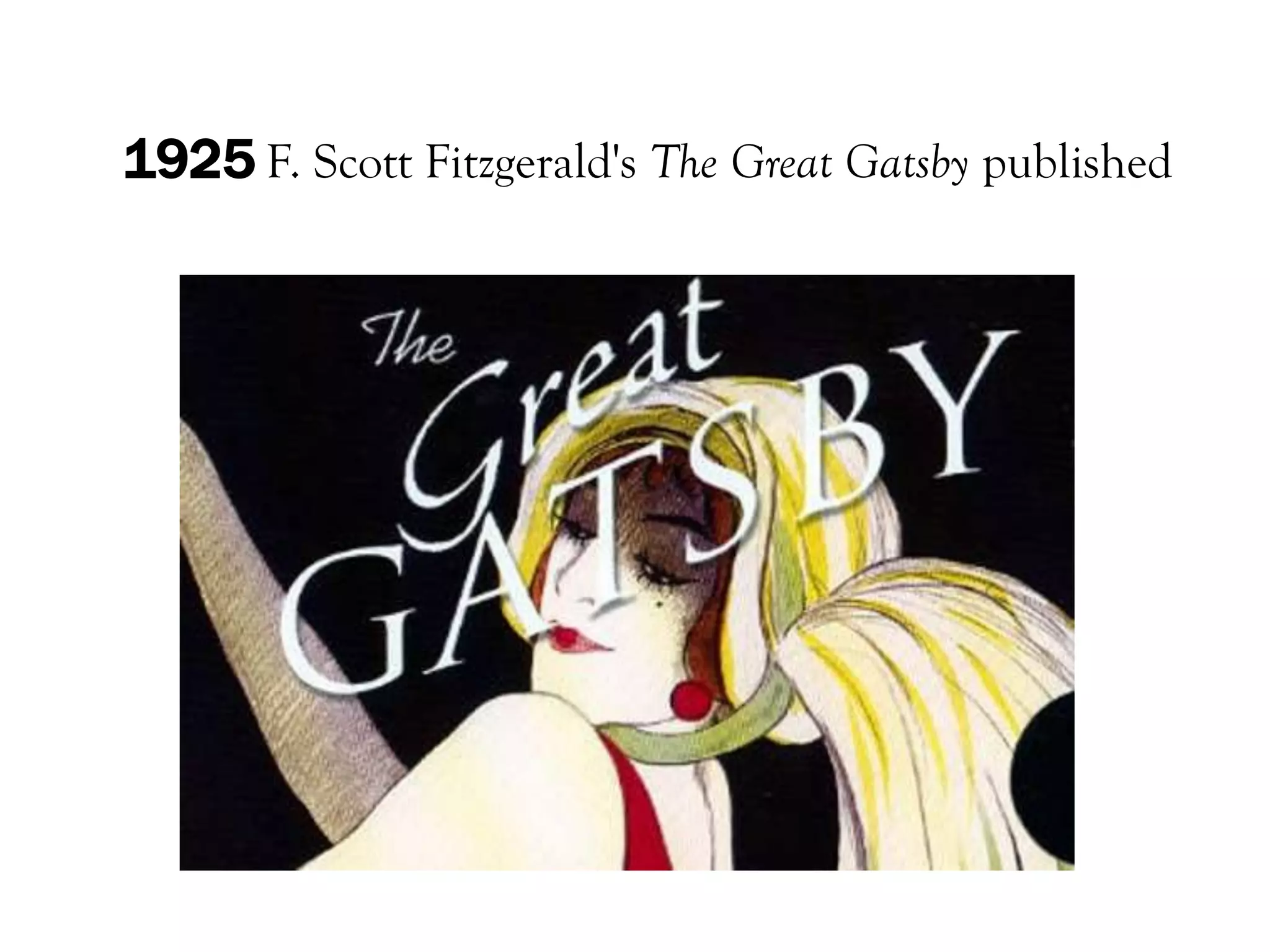 1925 F. Scott Fitzgerald's The Great Gatsby published
 