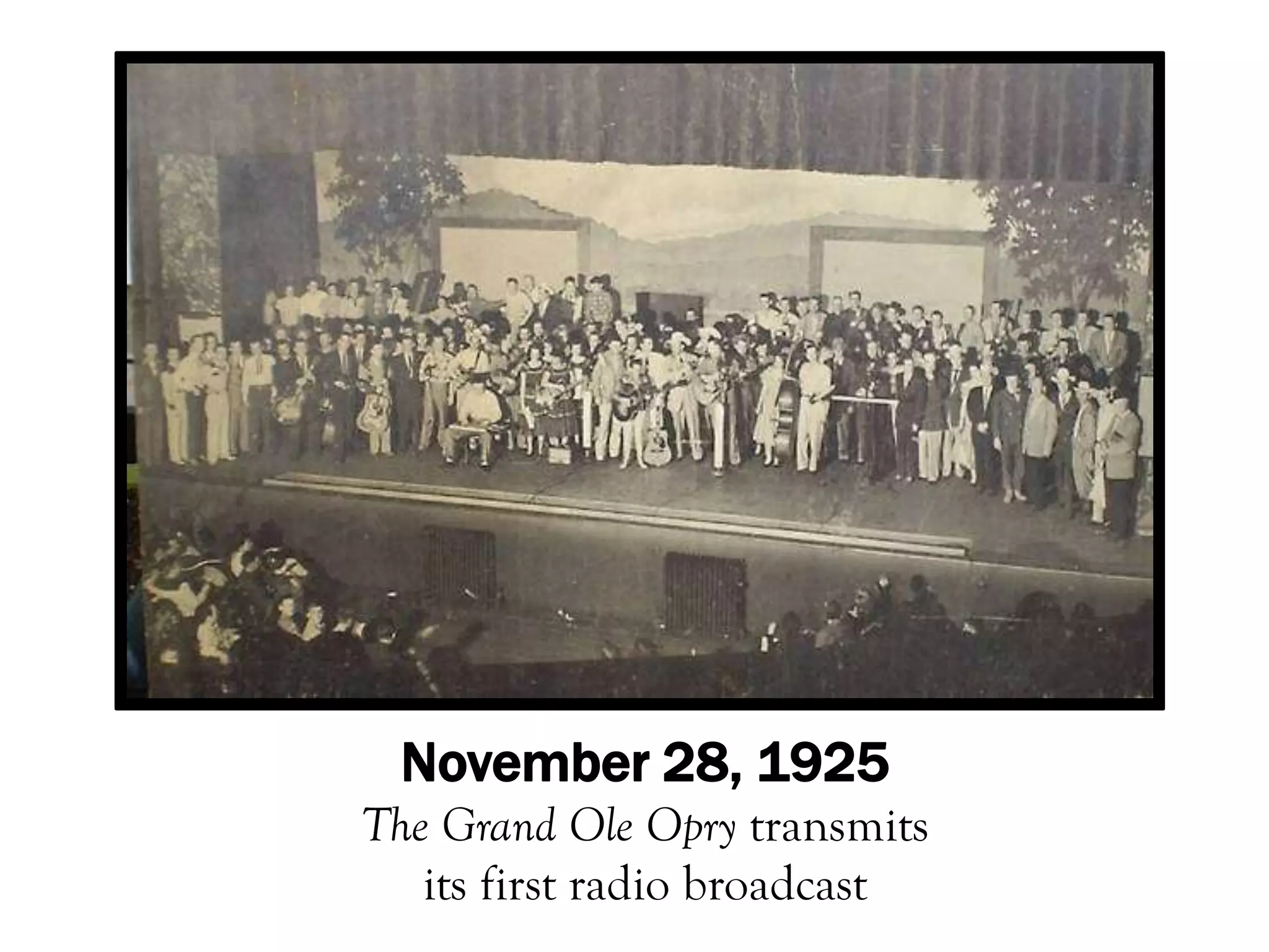 November 28, 1925
The Grand Ole Opry transmits
   its first radio broadcast
 
