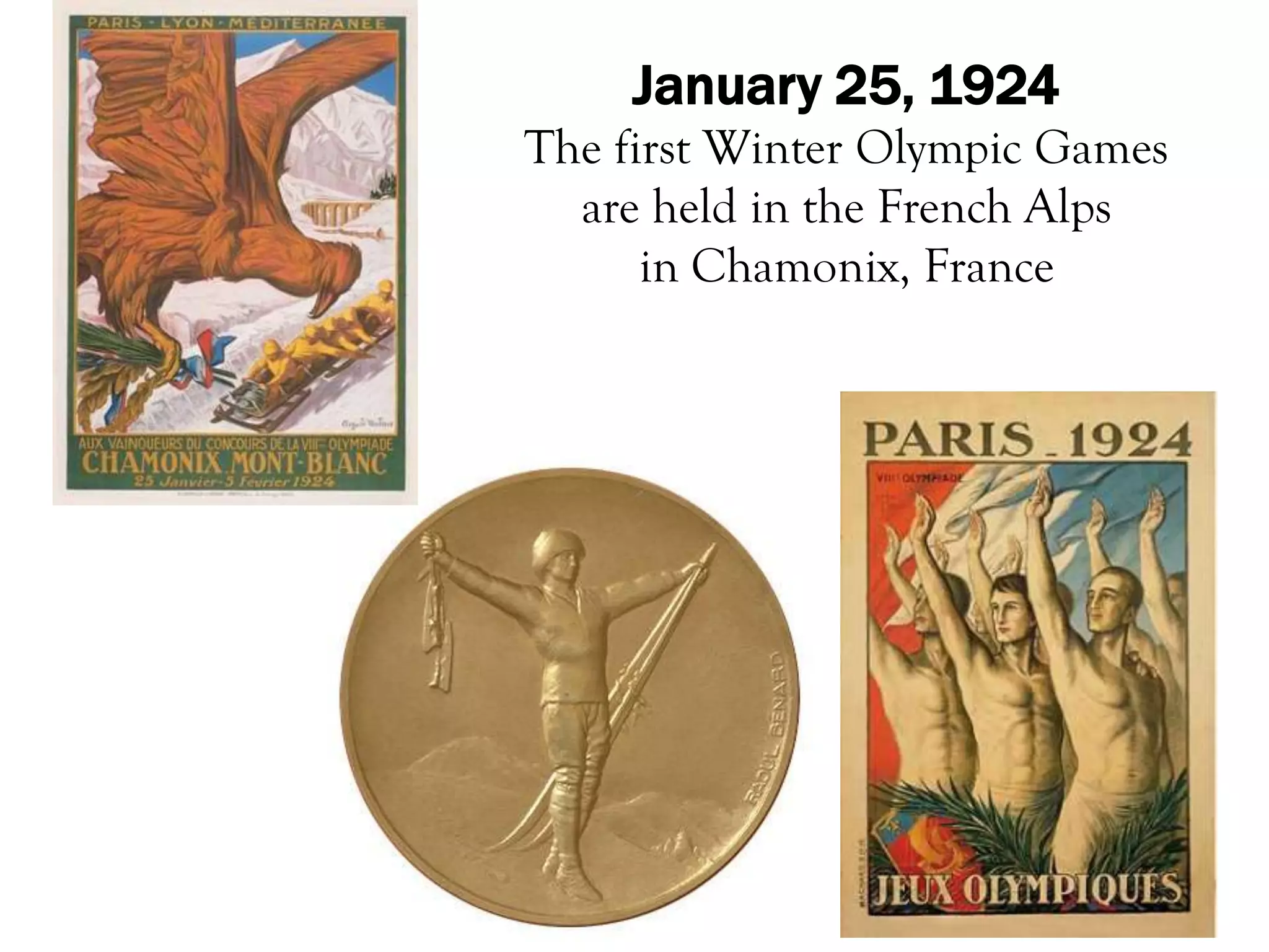 January 25, 1924
The first Winter Olympic Games
  are held in the French Alps
      in Chamonix, France
 