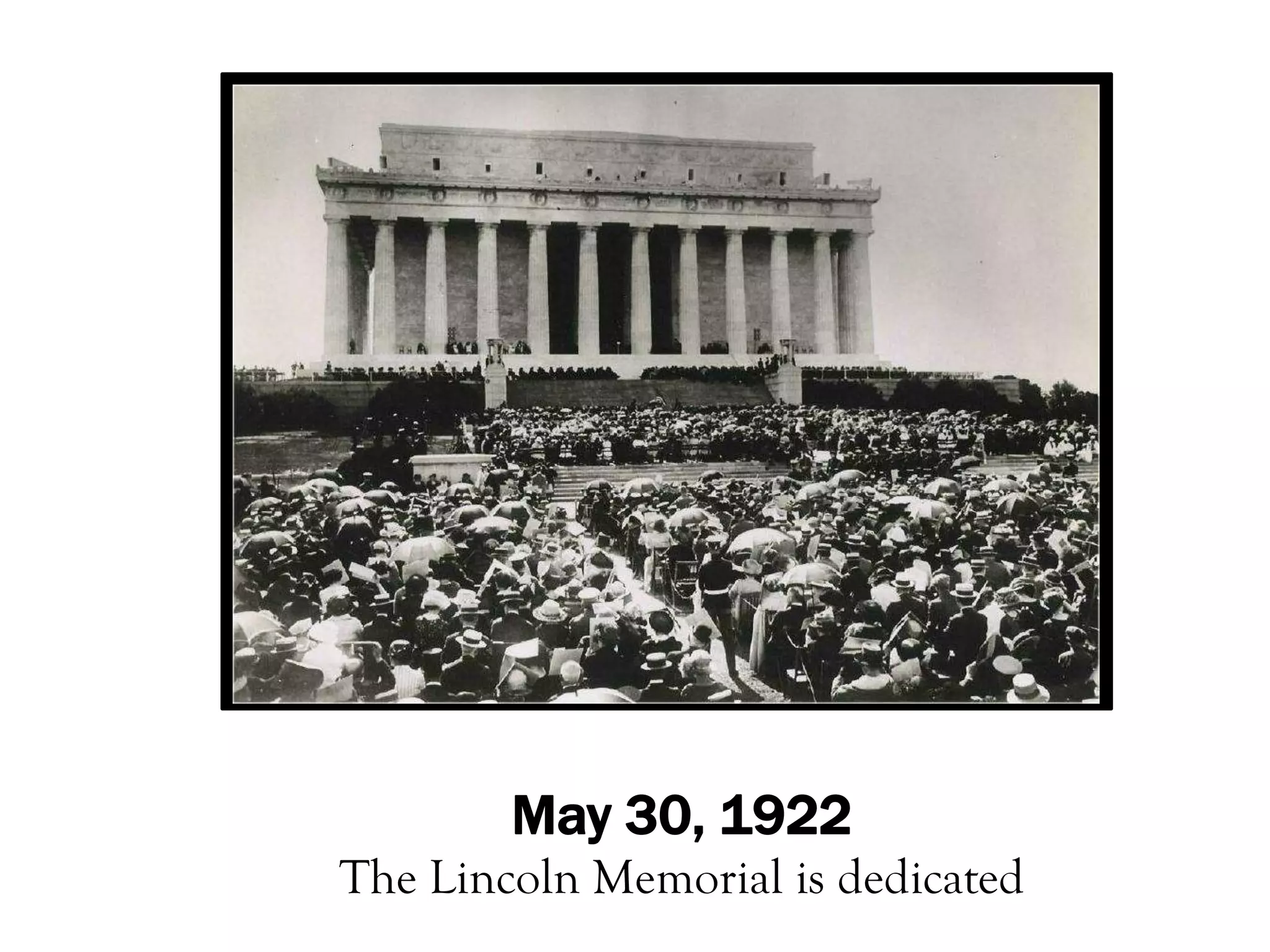 May 30, 1922
The Lincoln Memorial is dedicated
 