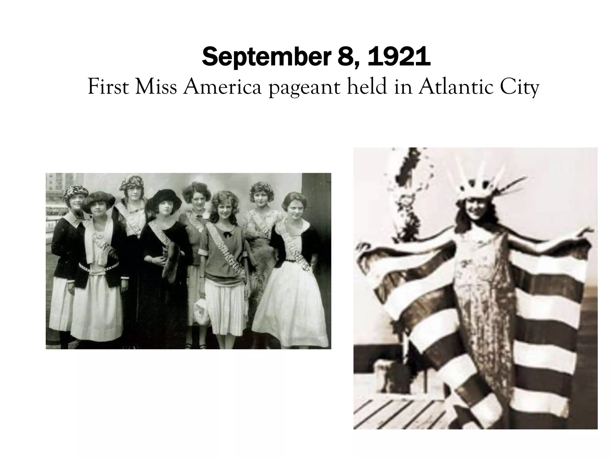 September 8, 1921
First Miss America pageant held in Atlantic City
 