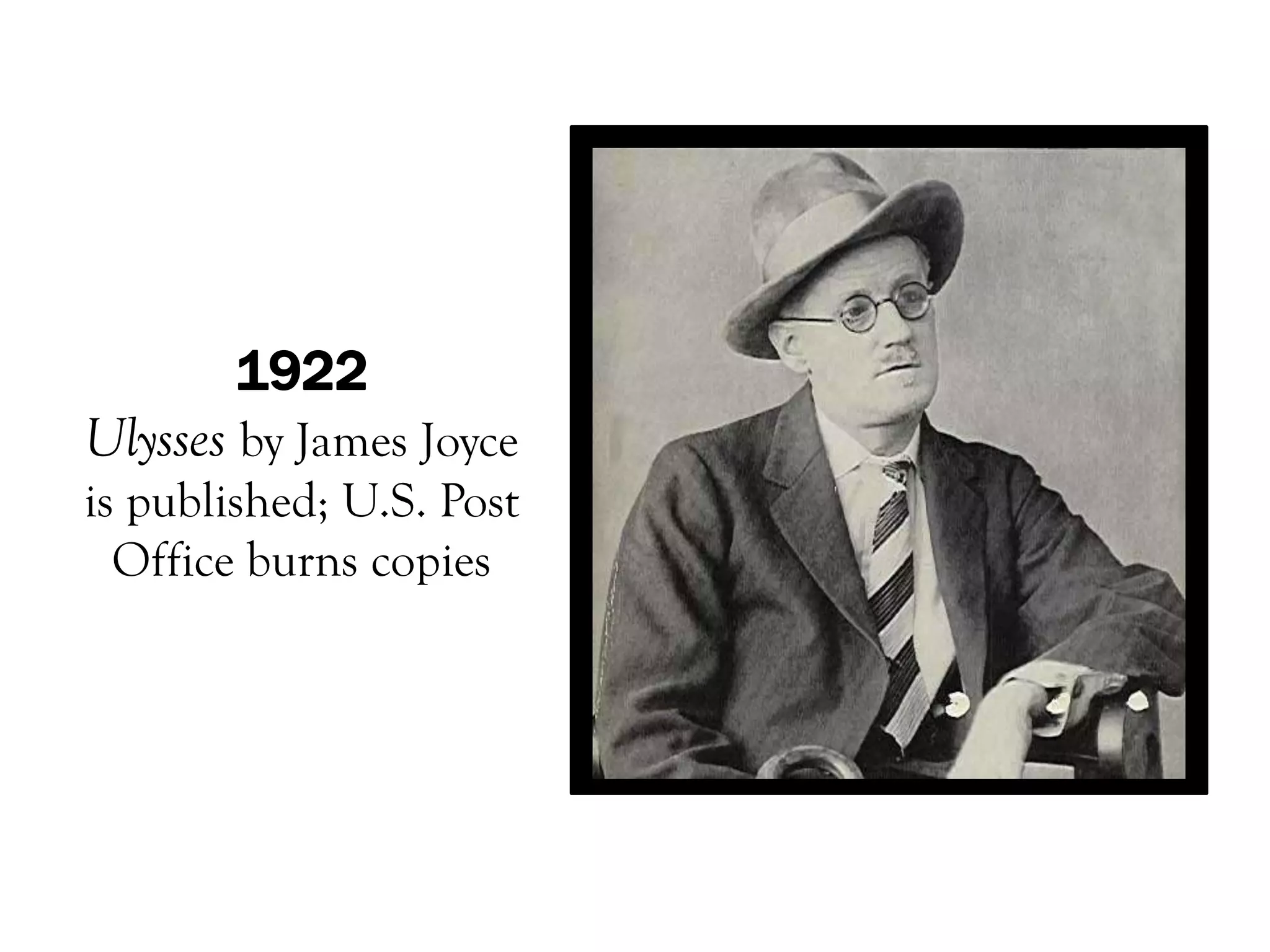 1922
Ulysses by James Joyce
is published; U.S. Post
  Office burns copies
 