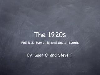 The 1920s
Political, Economic and Social Events


   By: Sean O. and Steve T.
 