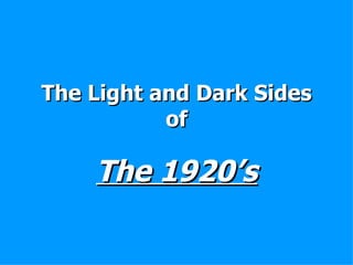 The Light and Dark Sides of The 1920’s 