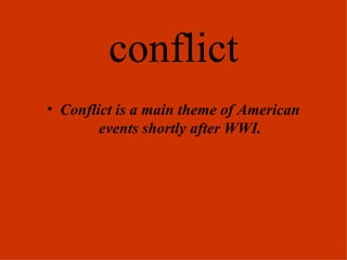 conflict Conflict is a main theme of American events shortly after WWI. 