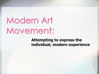 Attempting to express the individual, modern experience 