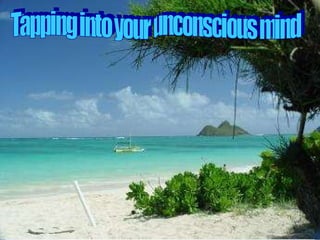 Tapping into your unconscious mind 