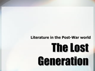 The Lost Generation Literature in the Post-War world 