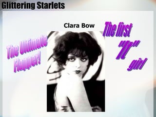 Glittering Starlets Clara Bow The Ultimate Flapper! The first "It" girl 