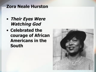 Zora Neale Hurston Their Eyes Were Watching God Celebrated the courage of African Americans in the South 