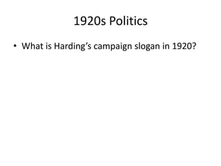 1920s Politics What is Harding’s campaign slogan in 1920? 