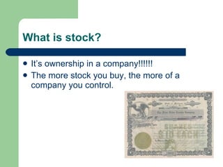 What is stock? It’s ownership in a company!!!!!! The more stock you buy, the more of a company you control. 