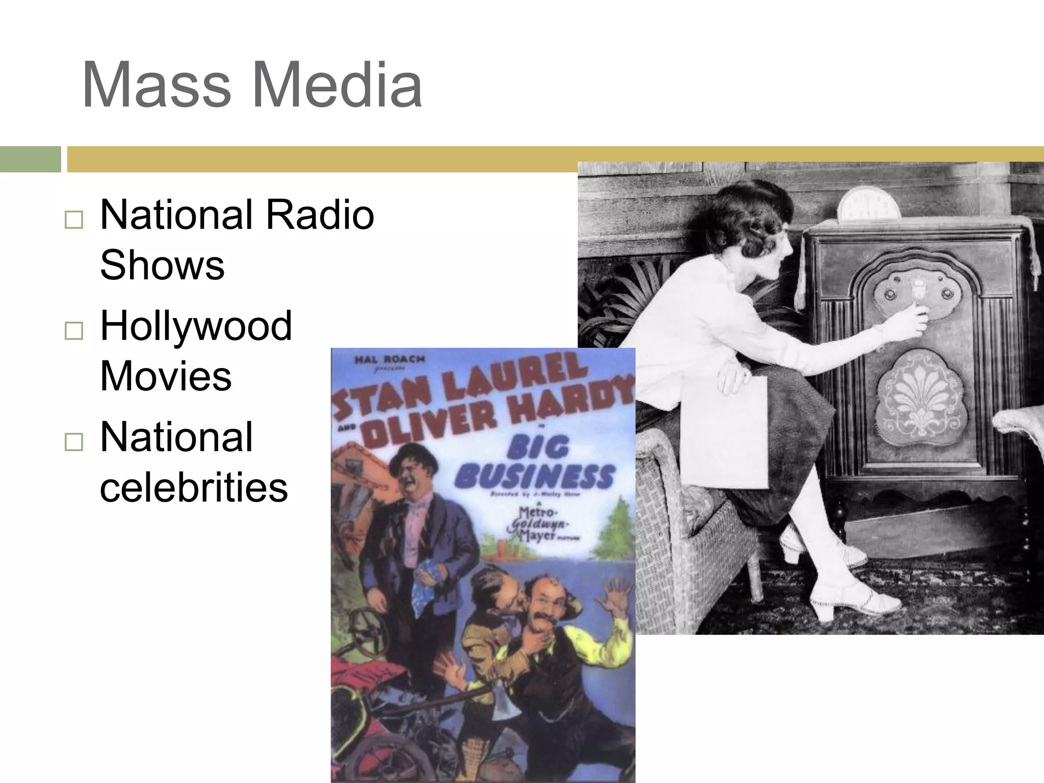 Mass Media
 National Radio
Shows
 Hollywood
Movies
 National
celebrities
 