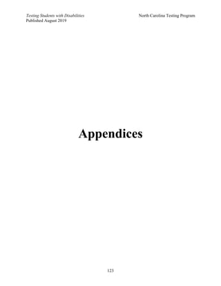 Testing Students with Disabilities North Carolina Testing Program
Published August 2019
123
Appendices
 
