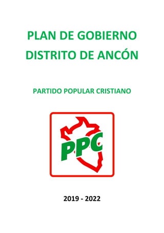 PLAN DE GOBIERNO
DISTRITO DE ANCÓN
PARTIDO POPULAR CRISTIANO
2019 - 2022
 