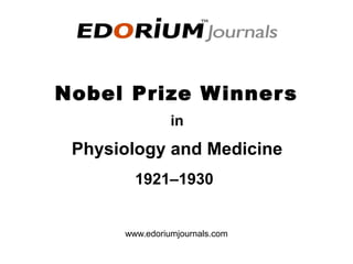Nobel Prize Winners
1921–1930
www.edoriumjournals.com
Physiology and Medicine
in
 