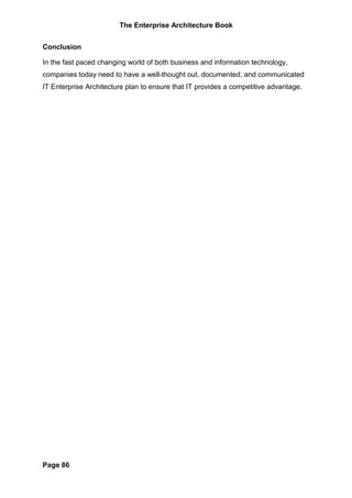The Enterprise Architecture Book


Conclusion

In the fast paced changing world of both business and information technology,
companies today need to have a well-thought out, documented, and communicated
IT Enterprise Architecture plan to ensure that IT provides a competitive advantage.




Page 86
 